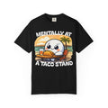 T-Shirt — "Mentally At A Taco Stand" Cute Taco Lover Tee